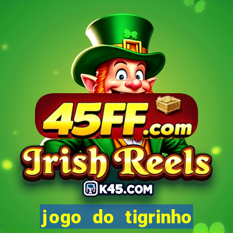 jogo do tigrinho que da bonus no cadastro